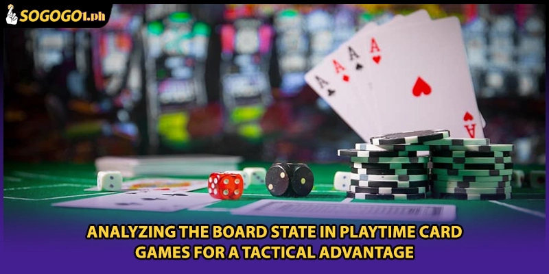 Analyzing the board state in PLAYTIME Card Games for a tactical advantage
