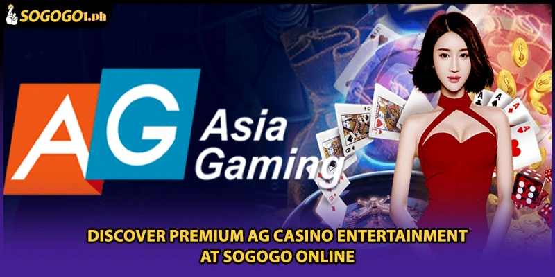 Discover Premium AG Casino Entertainment At SOGOGO Online