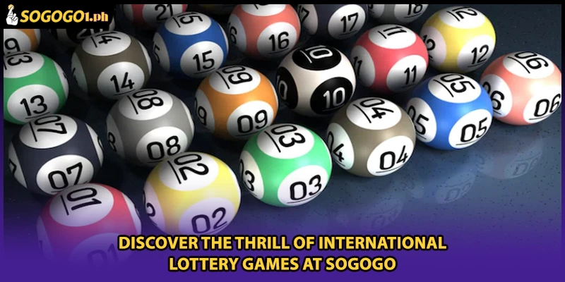 Discover The Thrill Of International Lottery Games At SOGOGO
