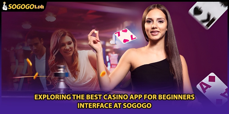 Exploring the best casino app for beginners interface at SOGOGO