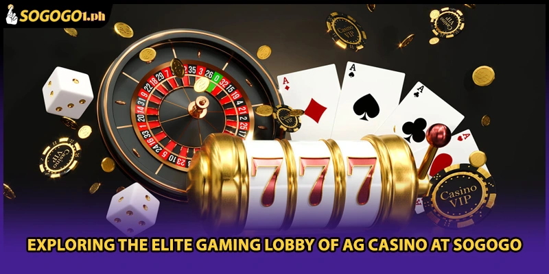 Exploring the elite gaming lobby of AG Casino at SOGOGO