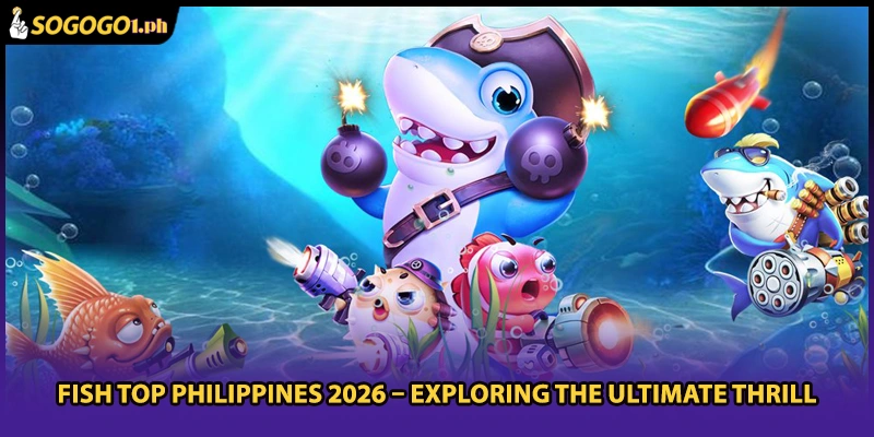 Fish Top Philippines 2026 – Exploring The Ultimate Thrill