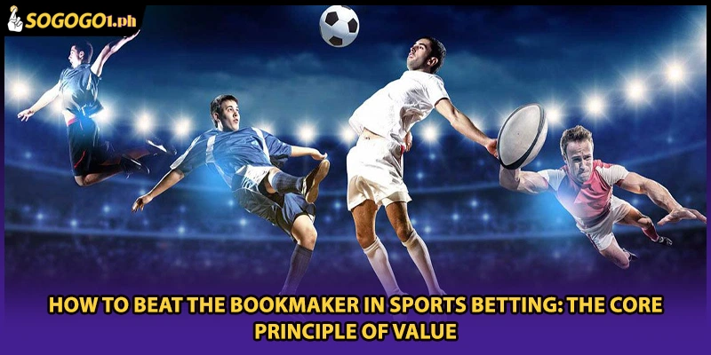 How to Beat the Bookmaker in Sports Betting: The Core Principle of Value