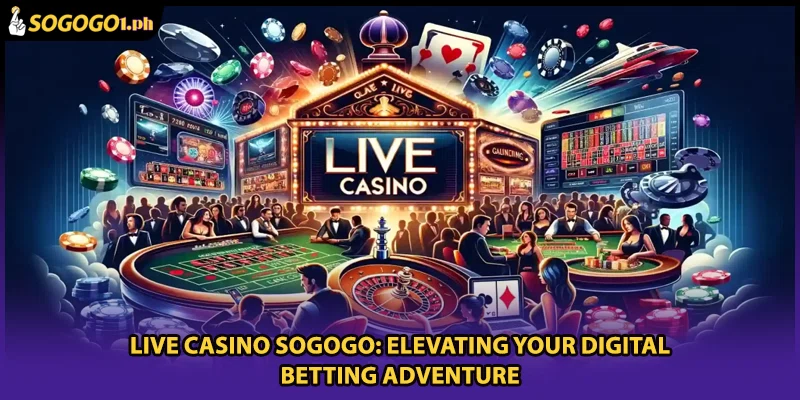 Live casino SOGOGO: Elevating Your Digital Betting Adventure