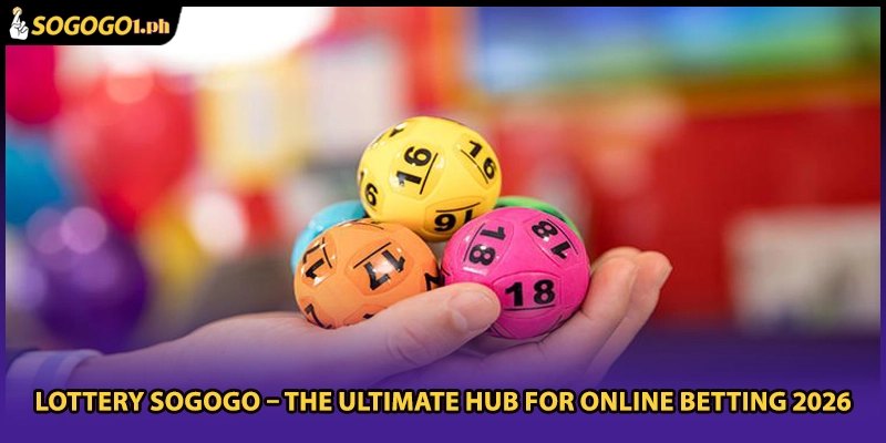Lottery SOGOGO – The Ultimate Hub For Online Betting 2026