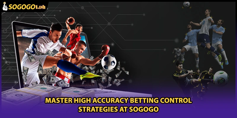 Master High Accuracy Betting Control Strategies At SOGOGO
