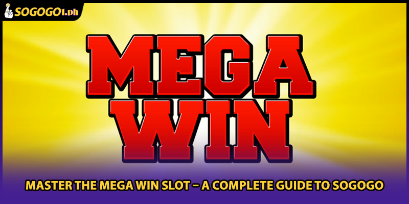 Master The Mega Win Slot – A Complete Guide To SOGOGO