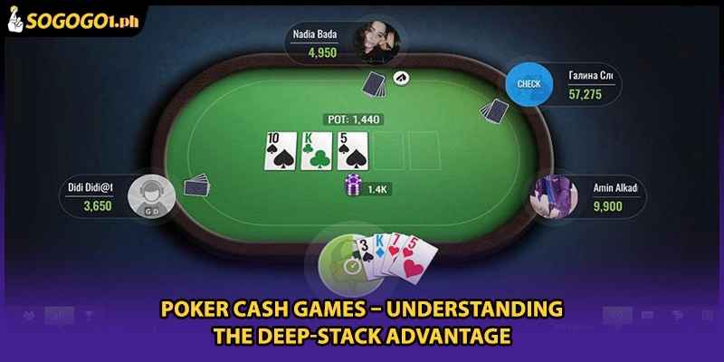 Poker cash games – Understanding the Deep-Stack Advantage