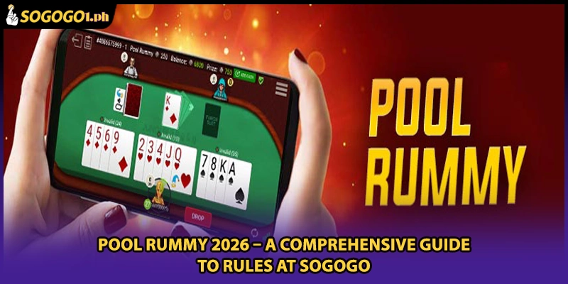 Pool Rummy 2026 – A Comprehensive Guide To Rules At SOGOGO