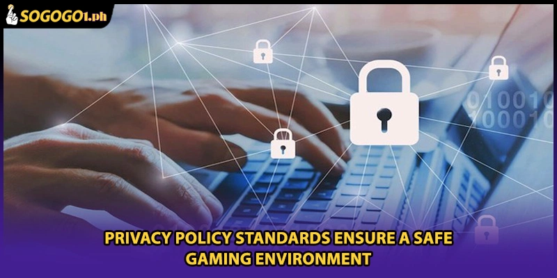 Privacy Policy standards ensure a safe gaming environment