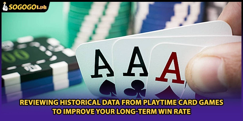 Reviewing historical data from PLAYTIME Card Games to improve your long-term win rate
