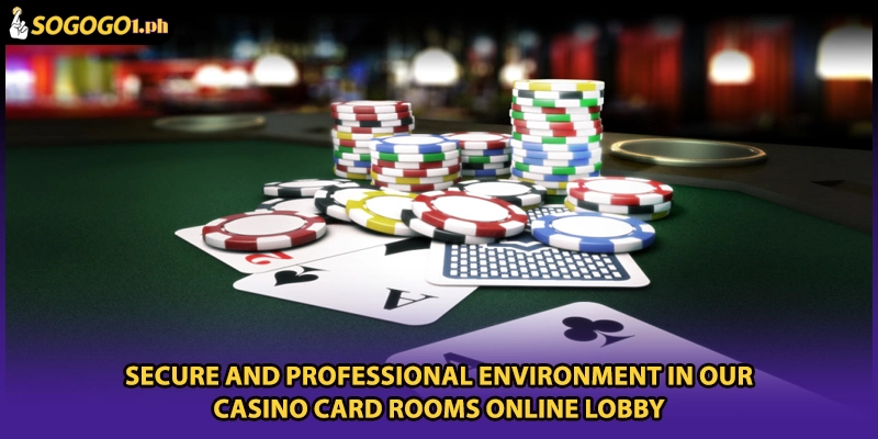 Secure and professional environment in our Casino Card Rooms Online lobby