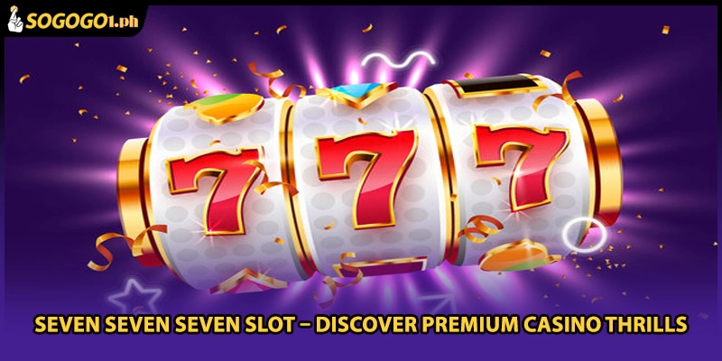 Seven Seven Seven Slot – Discover Premium Casino Thrills