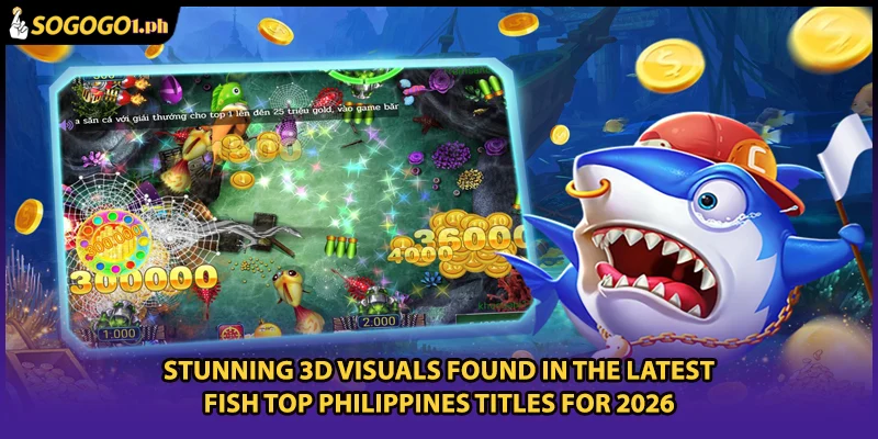 Stunning 3D visuals found in the latest Fish Top Philippines titles for 2026