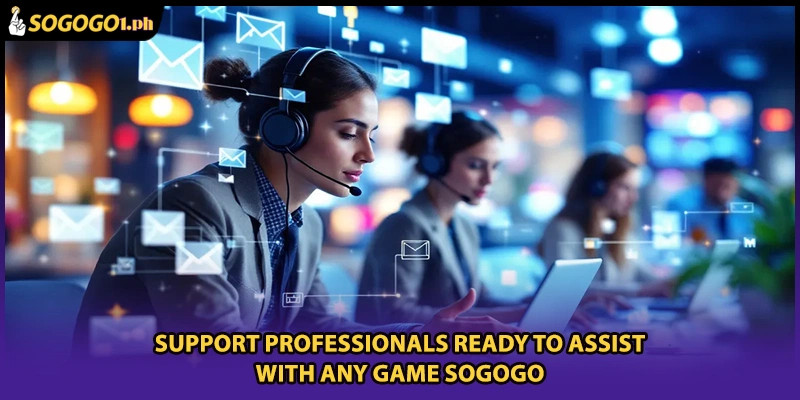 Support professionals ready to assist with any Game SOGOGO