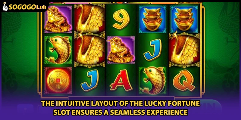 The intuitive layout of the Lucky Fortune Slot ensures a seamless experience