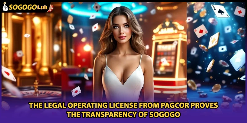 The legal operating license from PAGCOR proves the transparency of SOGOGO